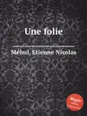 Une folie - E.N. Méhul