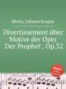 Divertissement uber Motive der Oper 'Der Prophet', Op.32 - J.K. Mertz