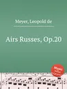 Airs Russes, Op.20 - L. de Meyer