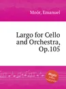 Largo for Cello and Orchestra, Op.105 - E. Moór