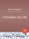 4 Preludes, Op.100 - E. Moór