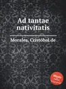 Ad tantae nativitatis - C. de Morales