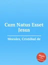 Cum Natus Esset Jesus - C. de Morales