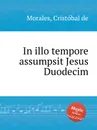 In illo tempore assumpsit Jesus Duodecim - C. de Morales