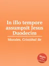 In illo tempore assumpsit Jesus Duodecim - C. de Morales