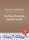 Inclina Domine, aurem tuam - C. de Morales