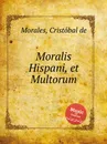 Moralis Hispani, et Multorum - C. de Morales