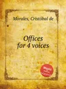 Offices for 4 voices - C. de Morales