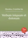 Verbum iniquum et dolosum - C. de Morales