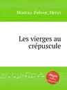 Les vierges au crepuscule - H. Moreau-Febvre