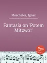 Fantasia on 'Potem Mitzwo!' - I. Moscheles