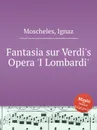 Fantasia sur Verdi's Opera 'I Lombardi' - I. Moscheles