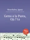 Gems a la Pasta, Op.71a - I. Moscheles