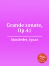 Grande sonate, Op.41 - I. Moscheles
