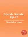 Grande Sonate, Op.47 - I. Moscheles