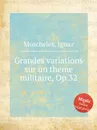 Grandes variations sur un theme militaire, Op.32 - I. Moscheles