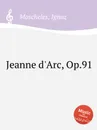 Jeanne d'Arc, Op.91 - I. Moscheles