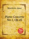 Piano Concerto No.1, Op.45 - I. Moscheles