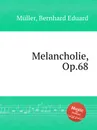 Melancholie, Op.68 - B.E. Müller