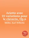 Ariette avec 10 variations pour le clavecin, Op.6 - K.W. Müller