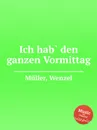 Ich hab` den ganzen Vormittag - W. Müller