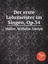 Der erste Lehrmeister im Singen, Op.34 - W.A. Müller