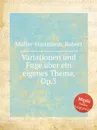 Variationen und Fuge uber ein eigenes Thema, Op.3 - R. Müller-Hartmann