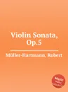 Violin Sonata, Op.5 - R. Müller-Hartmann