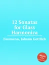 12 Sonatas for Glass Harmonica - J.G. Naumann