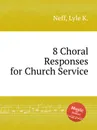 8 Choral Responses for Church Service - L.K. Neff