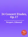 24 Concert Etudes, Op.17 - E. Neupert