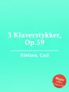 3 Klaverstykker, Op.59 - C. Nielsen