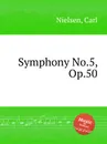 Symphony No.5, Op.50 - C. Nielsen
