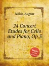 24 Concert Etudes for Cello and Piano, Op.3 - A. Nölck