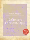 12 Concert-Capricen, Op.6 - A. Nölck