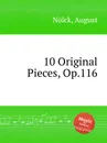 10 Original Pieces, Op.116 - A. Nölck