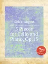 5 Pieces for Cello and Piano, Op.15 - A. Nölck