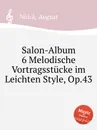 Salon-Album 6 Melodische Vortragsstucke im Leichten Style, Op.43 - A. Nölck