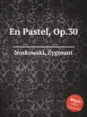 En Pastel, Op.30 - Z. Noskowski