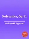 Kolysanka, Op.11 - Z. Noskowski
