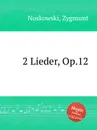 2 Lieder, Op.12 - Z. Noskowski