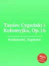 Taniec Cyganski i Kolomyjka, Op.16 - Z. Noskowski