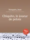 Chiquito, le joueur de pelote - J. Nouguès