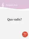 Quo vadis? - J. Nouguès