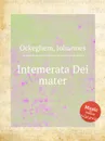 Intemerata Dei mater - J. Ockeghem