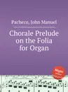 Chorale Prelude on the Folia for Organ - J.M. Pacheco