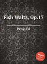 Fish Waltz, Op.17 - E. Peng