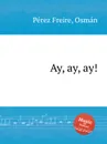 Ay, ay, ay! - O.P. Freire
