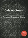 Calvary Songs - T.E. Perkins