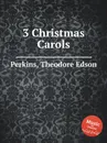 3 Christmas Carols - T.E. Perkins